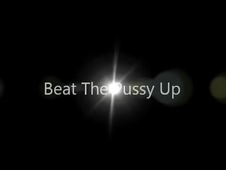 Beat the pussy up